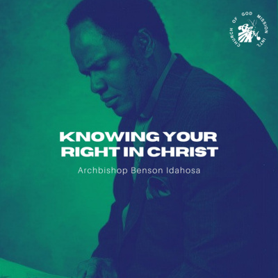 Knowing Your Right In Christ - Archbishop Benson Idahosa