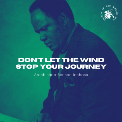 Don't Let The Wind Stop Your Journey - Archbishop Benson Idahosa