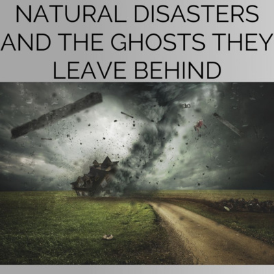 Natural Disasters and The Ghosts Who Can't Move On