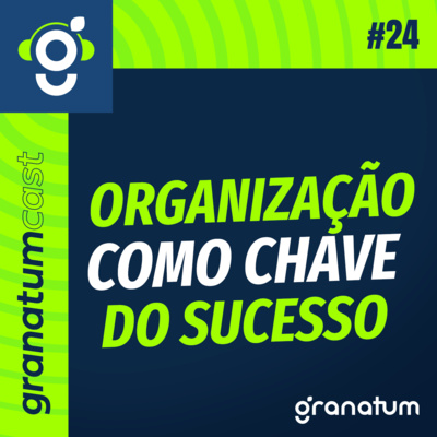 GranatumCast #24 - Organização como chave para uma gestão de sucesso episode artwork