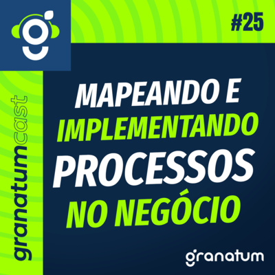GranatumCast #25 - Como criar processos na minha empresa episode artwork