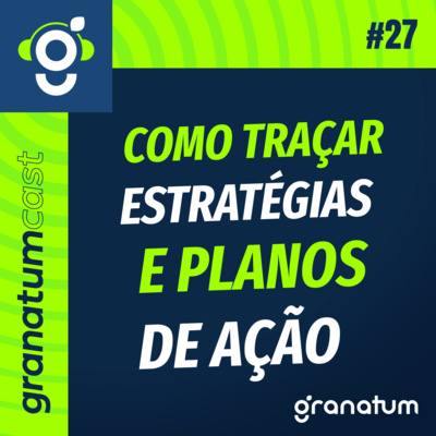 GranatumCast #27 - Estratégias e planos de ação que podem facilitar seus processos episode artwork