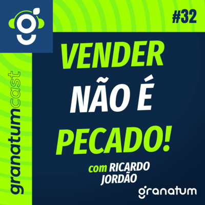 GranatumCast #32 - Como perder o medo de vender seu produto ou serviço episode artwork
