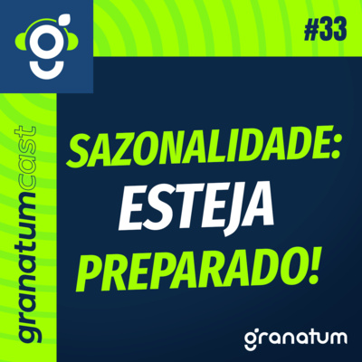 GranatumCast #33 - O que é sazonalidade e como usá-la a seu favor? episode artwork