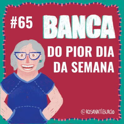 #65 Banca do Pior Dia da Semana