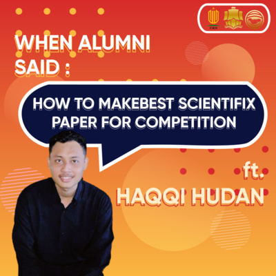 When Alumni Said: How to Make Best Scientifix Paper For Competitiom ft. Haqqi Hudan