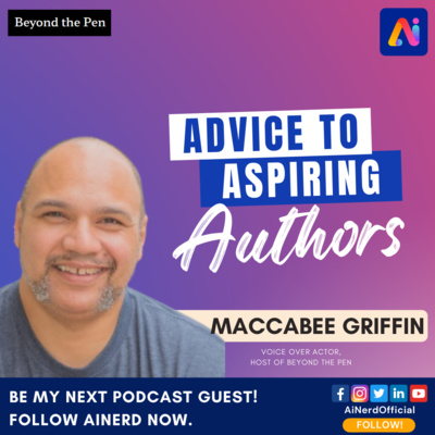 Advice to Aspiring Authors - Maccabee Griffin (Host Of Beyond The Pen) | AI Nerd - AI With Attitude