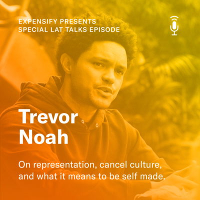 LAT Talks: Trevor Noah on representation, cancel culture and what it means to be "self made".