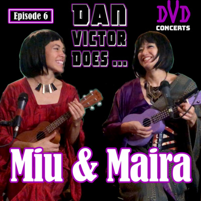 Miu & Maira • [ EP.6 | DVD Concerts ] • Podcast