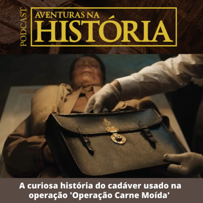 #29 AH: A curiosa história do cadáver usado na operação 'Operação Carne Moída'