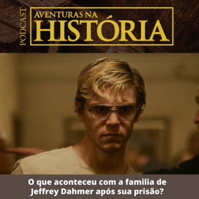 #33 AH: O que aconteceu com a família de Jeffrey Dahmer após sua prisão?
