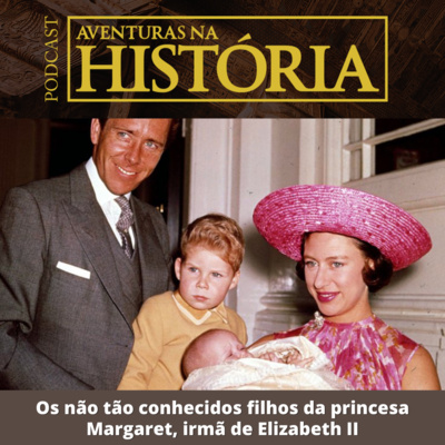 #41 AH: Os não tão conhecidos filhos da princesa Margaret, irmã de Elizabeth II