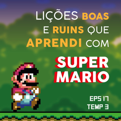 Lições boas e ruins que aprendi com Super Mario - EP 17 - TEMP 3 episode artwork
