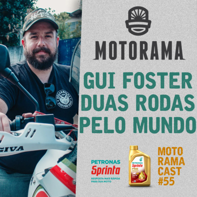 GUI FOSTER (DUAS RODAS PELO MUNDO) - MotoramaCast #55