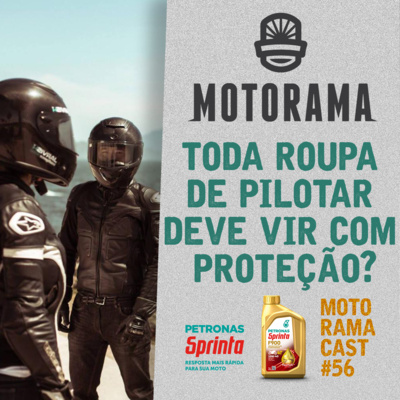 TODA ROUPA DE PILOTAR DEVE VIR COM PROTEÇÃO? - MotoramaCast #56