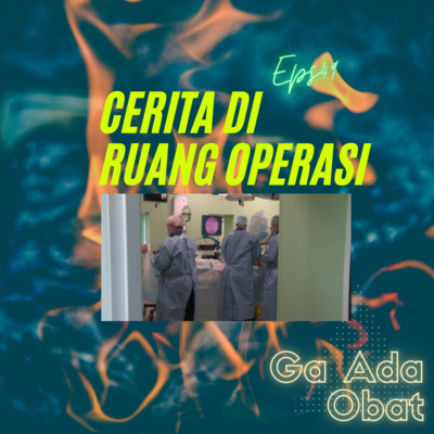 Cerita di Ruang Operasi | #GaAdaObat Ep49