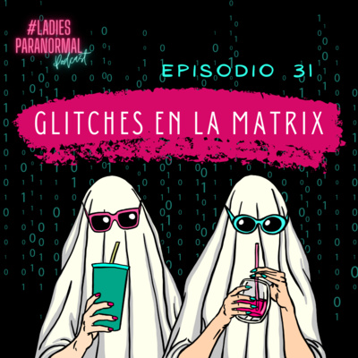 E31. Glitches en la Matrix E31. Glitches en la Matrix