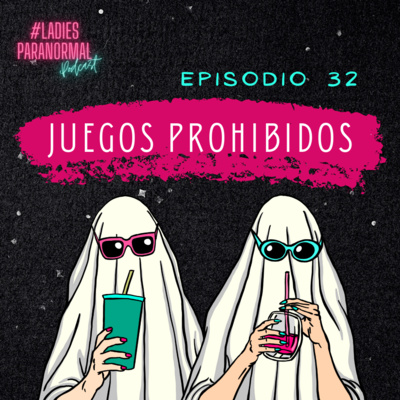 E32. Juegos Prohibidos E32. Juegos Prohibidos