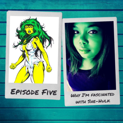 Why I'm fascinated with She-Hulk