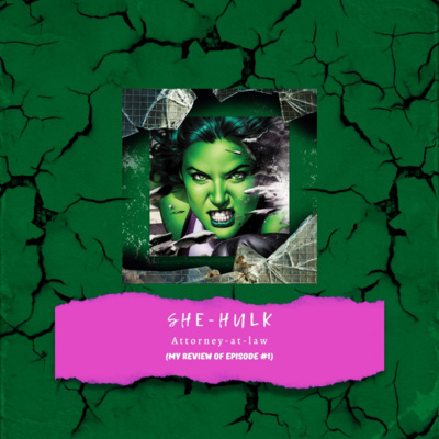 Review of SHE-HULK (Attorney-at-law) Episode #1 **Spoilers ahead**