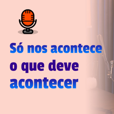 Só nos acontece o que deve acontecer episode artwork