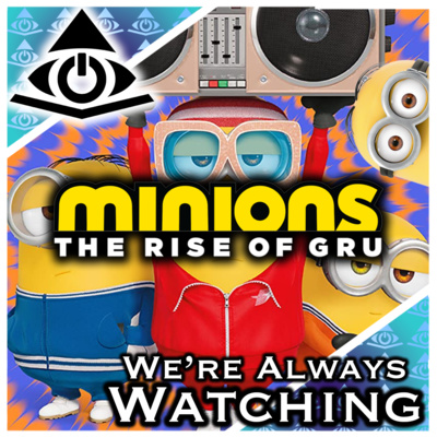 Minions: The Rise of Gru | We're Always Watching