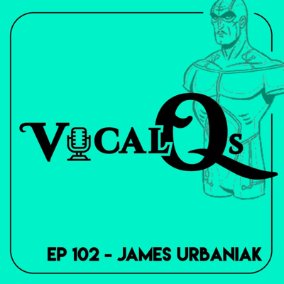 Vocal Qs: Ep 102 - James Urbaniak