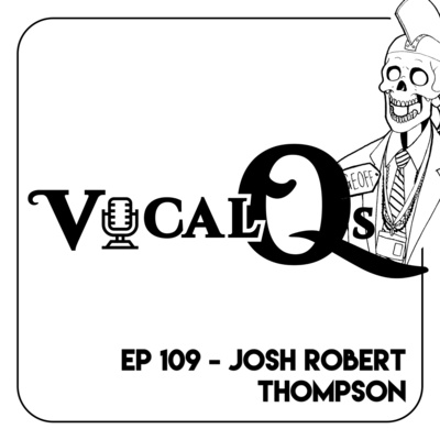 Vocal Qs: Ep 109 - Josh Robert Thompson