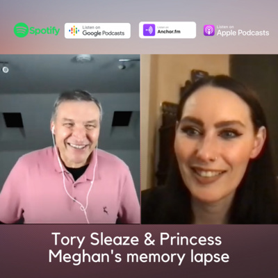 69 Tory Sleaze & Princess Meghan's memory lapse
