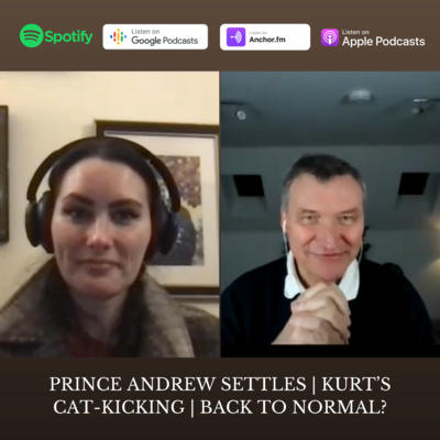 76. Prince Andrew settles | Kurt’s cat-kicking | Back to normal?