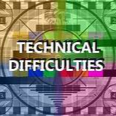 Technical Difficulties