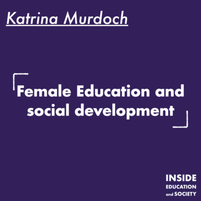 Ep.5 - Katrina Murdoch: Female education and social development