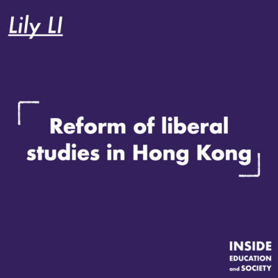 Ep.7 - Lily Li: Reform of liberal studies in Hong Kong