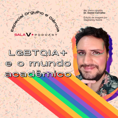 #15 - LGBTQIA+ e o mundo acadêmico (com o Daniel do Ciência fora do armário)