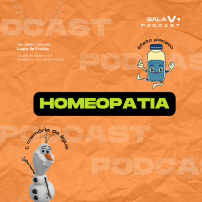 #20 - Homeopatia (com a Laura do Nunca vi 1 cientista)