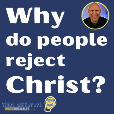 Why People Reject Christ