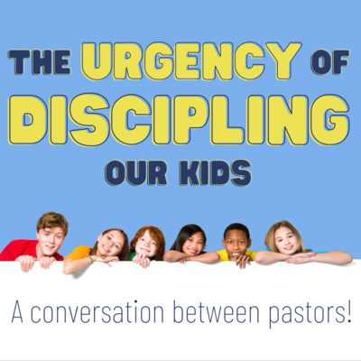 Pursuing the Discipleship of Our Kids With Urgency