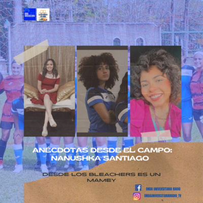Desde los bleachers es un mamey: Anécdotas desde el campo: Nanushka Santiago episode artwork