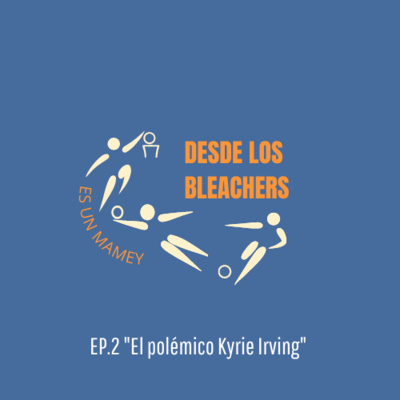 Desde los Bleachers es un Mamey: El polémico Kyrie Irving episode artwork