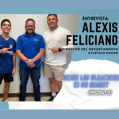 Desde los Bleachers es un Mamey: Sentido Pionero - Entrevista a Alexis Feliciano  episode artwork