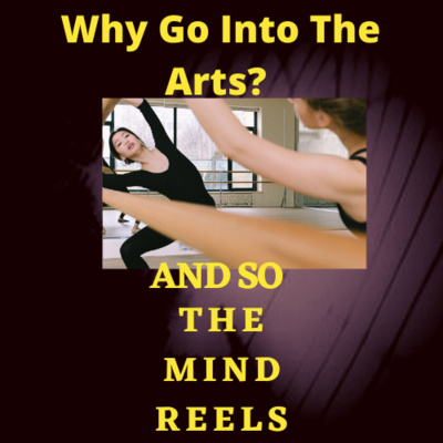 So You Want To Go Into The Arts Do You?