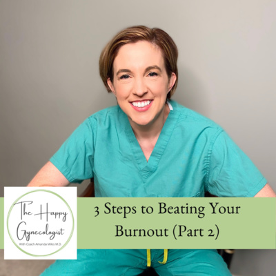 EP#9: 3 Steps to Beating Your Burnout (Part 2)