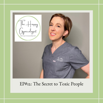 EP#12: The Secret to Toxic People