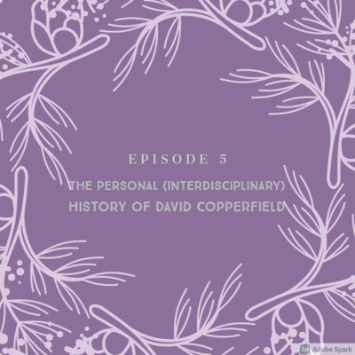 Episode 5: The Personal (Interdisciplinary) History of David Copperfield (A Film Review)