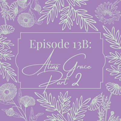 Episode 13B: Alias Grace Part 2