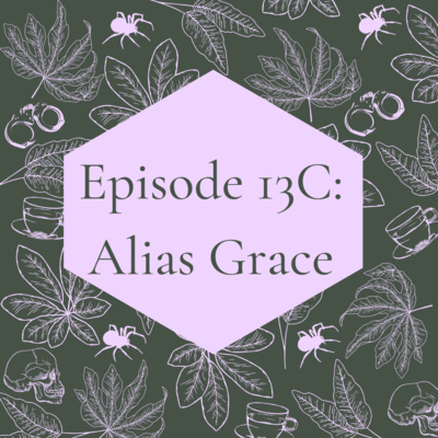 Episode 13C: Alias Grace Part 3 