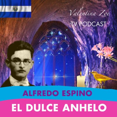 EL DULCE ANHELO ALFREDO ESPINO 🕯️🐦 | Poema El Dulce Anhelo de Alfredo Espino✨ | Valentina Zoe Poesía