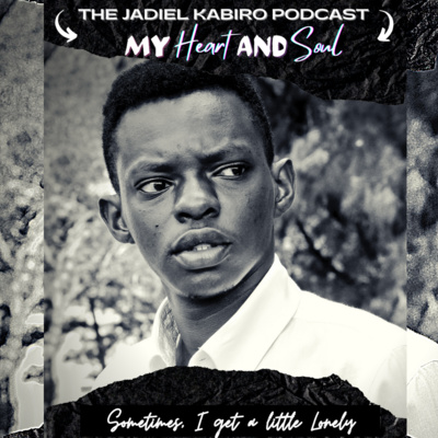 My Heart and Soul | The Jadiel Kabiro Podcast