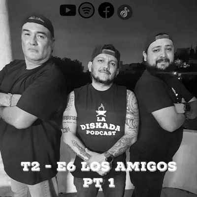 T2 -E6 Los Amigos Pt 1 T2 -E6 Los Amigos Pt 1