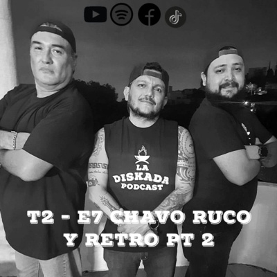 T2 - E7 Chavo Ruco y retro Pt 2 T2 - E7 Chavo Ruco y retro Pt 2